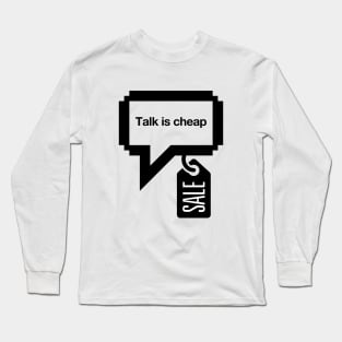 Talk is cheap Long Sleeve T-Shirt